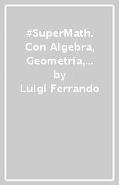 #SuperMath. Con Algebra, Geometria, Ottavino plastificato, Tavole numeriche . Per la Scuola media. Con espansione online. Vol. 1
