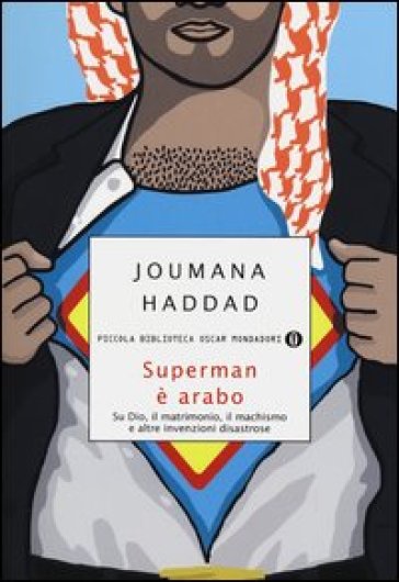 Superman è arabo. Su Dio, il matrimonio, il machismo e altre invenzioni disastrose - Joumana Haddad