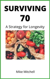Surviving Seventy: A Strategy for Longevity