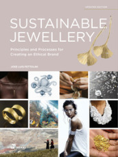 Sustainable jewellery. Principles and processes for creating an ethical brand. Ediz. illustrata