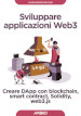 Sviluppare applicazioni Web3. Creare DApp con blockchain, smart contract, Solidity, web3.js