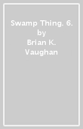 Swamp Thing. 6.