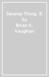 Swamp Thing. 8.