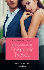 Swept Away By The Enigmatic Tycoon (Mills & Boon True Love)