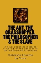 THE ANT, THE GRASSHOPPER, THE PHILOSOPHER & THE SLAVE