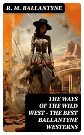 THE WAYS OF THE WILD WEST The Best Ballantyne Westerns