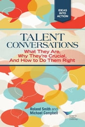 Talent Conversation: What They Are, Why They re Crucial, and How to Do Them Right