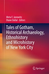 Tales of Gotham, Historical Archaeology, Ethnohistory and Microhistory of New York City