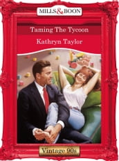 Taming The Tycoon (Mills & Boon Vintage Desire)