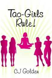 Tao Girls Rule!: finding balance, staying confident, being bold, in a world of challenges