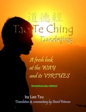Tao Te Ching / Daodejing: A Fresh Look at the Way and its Virtues