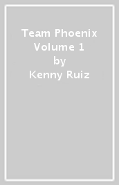 Team Phoenix Volume 1