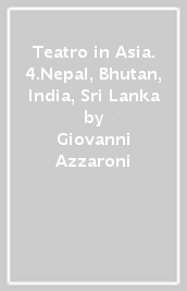 Teatro in Asia. 4.Nepal, Bhutan, India, Sri Lanka
