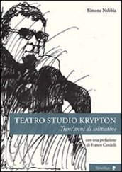 Teatro studio Krypton. Trent anni di solitudine