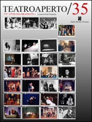 Teatroaperto 35. Un'antologia teatrale - Giovanni Azzaroni - Enrico Groppali - Piero Ferrarini