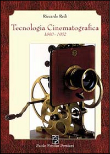 Tecnologia cinematografica 1890-1932 - Riccardo Redi