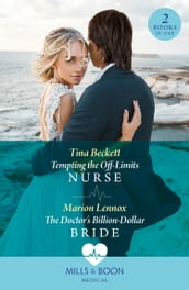 Tempting The Off-Limits Nurse / The Doctor s Billion-Dollar Bride: Tempting the Off-Limits Nurse / The Doctor s Billion-Dollar Bride (Mills & Boon Medical)