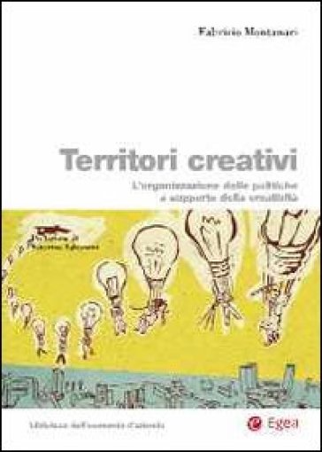 Territori creativi. L'organizzazione delle politiche a supporto della creatività - Fabrizio Montanari
