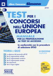 Test per i concorsi nell Unione europea. Manuale completo per la preparazione ai test di accesso. Teoria e quiz