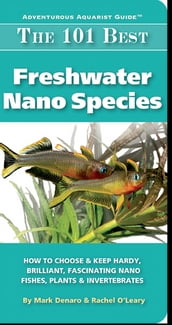 The 101 Best Freshwater Nano Species