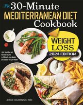 The 30-Minute Mediterranean Cookbook (WEIGHT LOSS) 2024