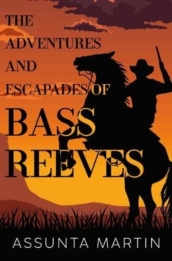 The Adventures and Escapades of Bass Reeves