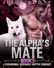 The Alpha s Mate Book 3:A Paranormal Werewolf Shifter Romance