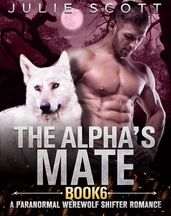 The Alpha s Mate Book 6:A Paranormal Werewolf Shifter Romance