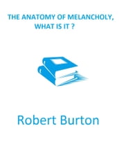 The Anatomy of Melancholy, What is it ?