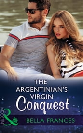The Argentinian s Virgin Conquest (Claimed by a Billionaire, Book 1) (Mills & Boon Modern)