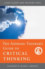The Aspiring Thinker s Guide to Critical Thinking