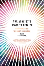 The Atheist s Guide to Reality: Enjoying Life without Illusions