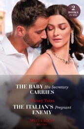 The Baby His Secretary Carries / The Italian s Pregnant Enemy: The Baby His Secretary Carries (Bound by a Surrogate Baby) / The Italian s Pregnant Enemy (A Diamond in the Rough) (Mills & Boon Modern)