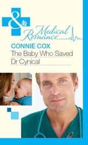 The Baby Who Saved Dr Cynical (Mills & Boon Medical)
