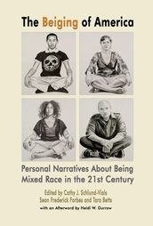 The Beiging of America, Personal Narratives about Being Mixed Race in the 21st Century