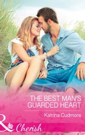 The Best Man s Guarded Heart (Mills & Boon Cherish)