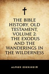 The Bible History, Old Testament, Volume 2: The Exodus and the Wanderings in the Wilderness