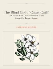The Blind Girl of Castel Cuillè: A choose-your-own-adventure poem inspired by Jacques Jasmin