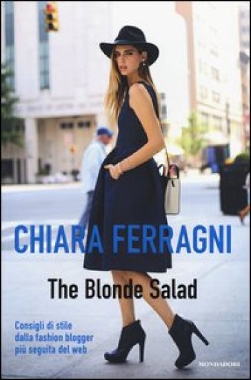 The Blonde Salad. Consigli di stile dalla fashion blogger più seguita del web - Chiara ferragni