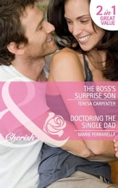 The Boss s Surprise Son / Doctoring The Single Dad: The Boss s Surprise Son / Doctoring the Single Dad (Matchmaking Mamas) (Mills & Boon Cherish)