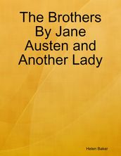 The Brothers By Jane Austen and Another Lady