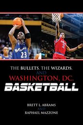 The Bullets, the Wizards, and Washington, DC, Basketball