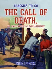 The Call of Death, or, Nick Carter s Clever Assistant