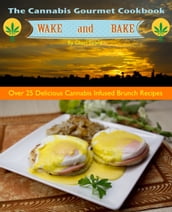 The Cannabis Gourmet Wake and Bake Cookbook