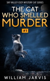 The Cat Who Smelled Murder #1 (Sky Valley Cozy Mystery Cat Series)