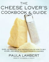 The Cheese Lover s Cookbook & Guide