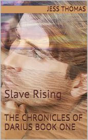 The Chronicles of Darius Book One: Slave Rising