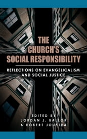 The Church s Social Responsibility: Reflections on Evangelicalism and Social Justice