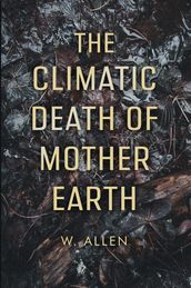 The Climatic Death of Mother Earth