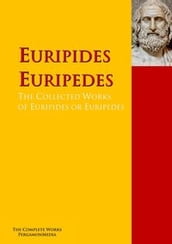 The Collected Works of Euripides or Euripedes